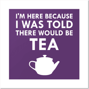 I Was Told There Would Be Tea English Teatime Posters and Art